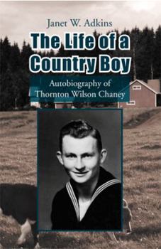 The Life of a Country Boy: Autobiography of Thornton Wilson Chaney