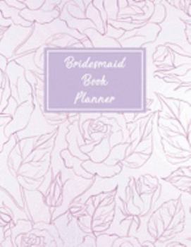Paperback Bridesmaid Book Planner: All The Essential Tools To Plan A Perfect Wedding - Wedding Organizer Checklist With Sections For Notes and Ideas - Ma Book