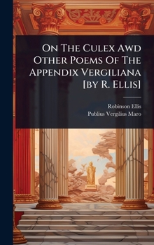 Hardcover On The Culex Awd Other Poems Of The Appendix Vergiliana [by R. Ellis] Book