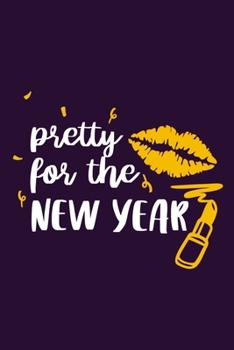 Pretty For The New Year: Blank Lined Notebook Journal: Gift for Makeup Artist Lovers Fashionista Women Teen Girls 6x9 | 110 Blank  Pages | Plain White Paper | Soft Cover Book