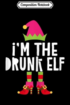 Paperback Composition Notebook: Womens I'm The Drunk Elf Matching Christmas Costume Journal/Notebook Blank Lined Ruled 6x9 100 Pages Book