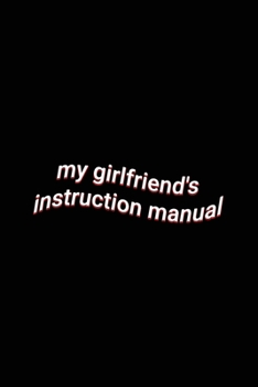 Paperback my girlfriend's instruction manual: Sarcastic Relationship Saying Notebook Lined Paper Journal Valentine's Day Gift Book