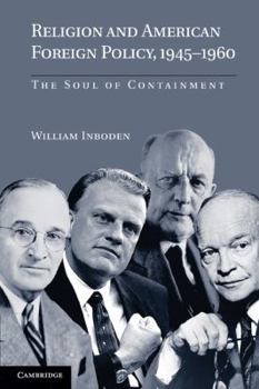 Paperback Religion and American Foreign Policy, 1945-1960: The Soul of Containment Book