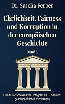Ehrlichkeit, Fairness und Korruption in der europäischen Geschichte - Band 1 (German Edition)