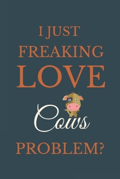 Paperback I Just Freakin Love Cows Problem?: Novelty Notebook Gift For Cows Lovers Book