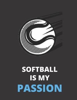 Paperback Softball Is My Passion: Notebook/Journal: Amazing Notebook/Journal - Perfectly Sized 8.5x11 - 100 Pages Book