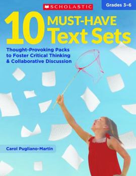 Paperback 10 Must-Have Text Sets: Thought-Provoking Packs to Foster Critical Thinking & Collaborative Discussion Book