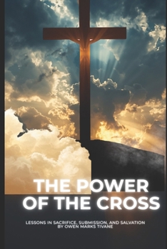The Power of the Cross: Lessons in Sacrifice, Submission, and Salvation