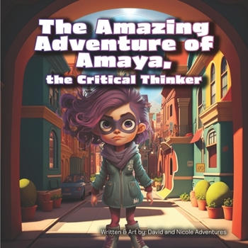 Paperback The Amazing Adventure of Amaya, the Critical Thinker Book