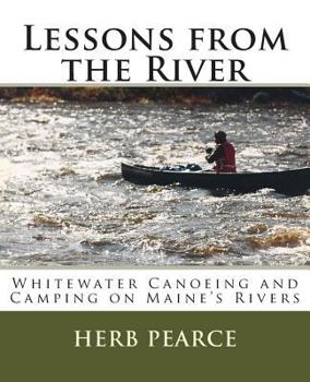 Paperback Lessons from the River: What I've learned from whitewater canoeing and camping on Maine's rivers Book