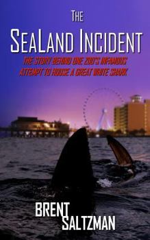 Paperback The SeaLand Incident: The Story Behind One Zoo's Infamous Attempt to House a Great White Shark Book