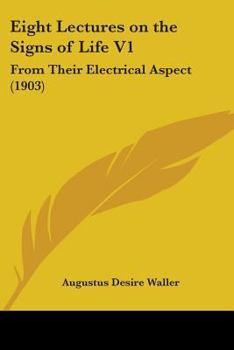 Paperback Eight Lectures on the Signs of Life V1: From Their Electrical Aspect (1903) Book