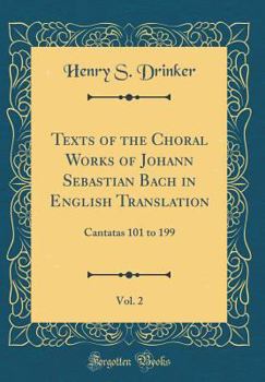 Hardcover Texts of the Choral Works of Johann Sebastian Bach in English Translation, Vol. 2: Cantatas 101 to 199 (Classic Reprint) Book