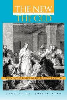 Paperback The New Fulfilled the Old: Proven Evidence That Jesus Christ Fulfilled the Scripture Book
