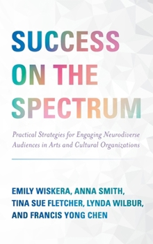 Hardcover Success on the Spectrum: Practical Strategies for Engaging Neurodiverse Audiences in Arts and Cultural Organizations Book