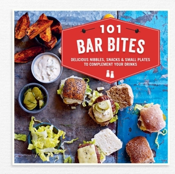 Hardcover 101 Bar Bites: Delicious Nibbles, Snacks and Small Plates to Complement Your Drinks Book