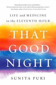 Hardcover That Good Night: Life and Medicine in the Eleventh Hour Book