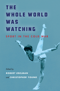 The Whole World Was Watching: Sport in the Cold War - Book  of the Cold War International History Project