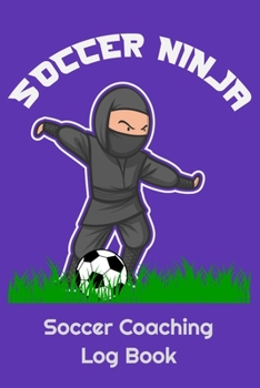 Paperback Soccer Ninja Soccer Coaching Log Book: 6" x 9" Log Notebook for Soccer Coaches, 100 pages, Purple Book