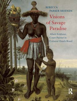 Paperback Visions of Savage Paradise: Albert Eckhout, Court Painter in Colonial Dutch Brazil Book