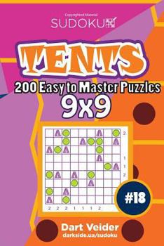 Paperback Sudoku Tents - 200 Easy to Master Puzzles 9x9 (Volume 18) Book