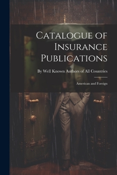 Catalogue of Insurance Publications: American and Foreign - Scholar's Choice Edition