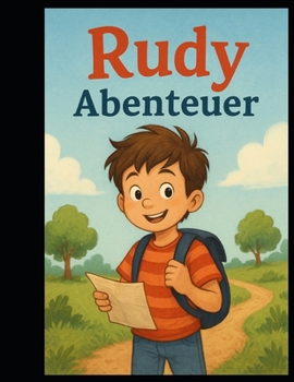 Der kleine Junge Rudy: Rudy – Abenteuer, Mut und Geschichte voller Freundschaft und Respekt (German Edition)