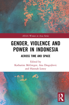 Hardcover Gender, Violence and Power in Indonesia: Across Time and Space Book