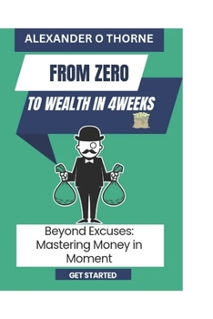 Paperback from zero to wealth in 4weeks: beyond excuses mastering money in moment Book