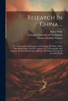 Paperback Research In China ...: Pt. 1. Descriptive Topography And Geology, By Bailey Willis, Eliot Blackwelder, And R.h. Sargent. Pt. 2. Petrography A Book