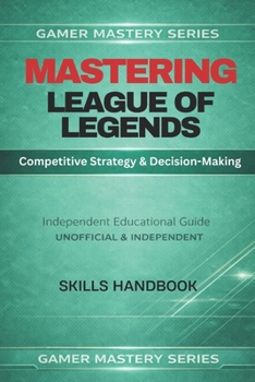 MASTERING LEAGUE OF LEGENDS: Competitive Strategy & Decision-Making