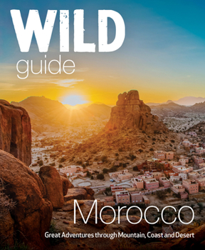 Paperback Wild Guide Morocco: Adventures Through Mountain, Coast and Desert Book