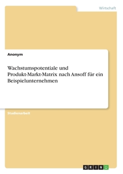 Paperback Wachstumspotentiale und Produkt-Markt-Matrix nach Ansoff für ein Beispielunternehmen [German] Book