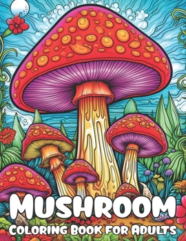 Paperback Mushroom Coloring book for Adults: Magical Coloring Pages for Women, Girls, Teens and every Mushroom Lovers, Your Path to Stress Relief and Relaxation Book