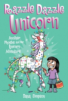 Razzle Dazzle Unicorn - Book #4 of the Phoebe and Her Unicorn