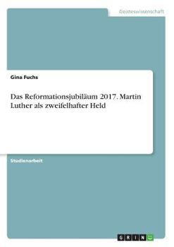 Paperback Das Reformationsjubiläum 2017. Martin Luther als zweifelhafter Held [German] Book