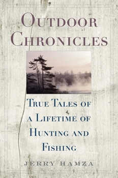 Hardcover Outdoor Chronicles: True Tales of a Lifetime of Hunting and Fishing Book