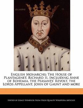 Paperback English Monarchs: The House of Plantagenet, Richard II, Including Anne of Bohemia, the Peasants' Revolt, the Lords Appellant, John of Ga Book