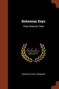 Bohemian Days: Three American Tales