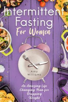 Paperback Intermittent Fasting For Women: An Amazing Life Changing Plan For Dropping Weight (Black and White Edition) Book