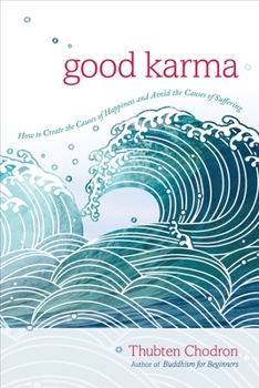 Paperback Good Karma: How to Create the Causes of Happiness and Avoid the Causes of Suffering Book