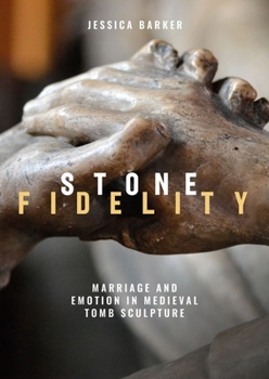 Paperback Stone Fidelity: Marriage and Emotion in Medieval Tomb Sculpture Book