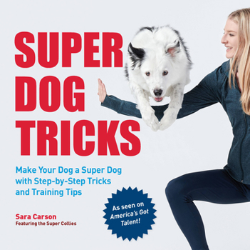 Paperback Super Dog Tricks: Make Your Dog a Super Dog with Step by Step Tricks and Training Tips - As Seen on America's Got Talent! Book