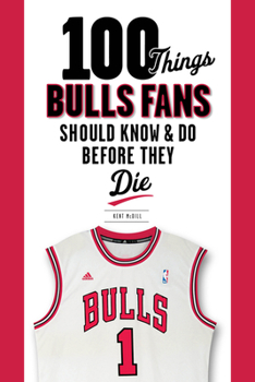 Paperback 100 Things Bulls Fans Should Know & Do Before They Die Book