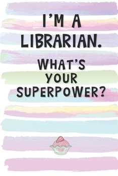 Paperback I'm a Librarian. What's Your Superpower?: Blank Lined Notebook Journal Gift for Bookworm, Wide Reader Friend, Coworker, Boss Book