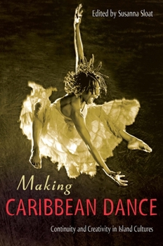 Hardcover Making Caribbean Dance: Continuity and Creativity in Island Cultures Book