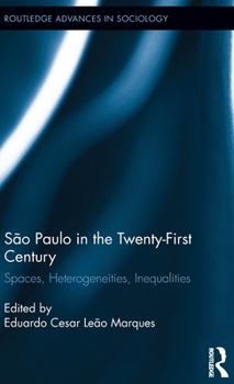 S�o Paulo in the Twenty-First Century: Spaces, Heterogeneities, Inequalities - Book  of the Routledge Advances in Sociology