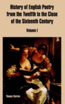 Paperback History of English Poetry from the Twelfth to the Close of the Sixteenth Century: Volume I Book