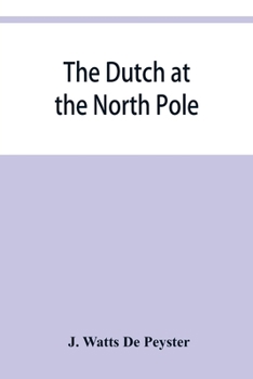 The Dutch at the North Pole and the Dutch in Maine [microform]: a Paper Read Before the New York Historical Society, 3d March, 1857