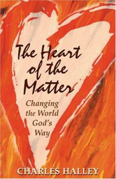 Paperback The Heart of the Matter: Changing the World God's Way Book